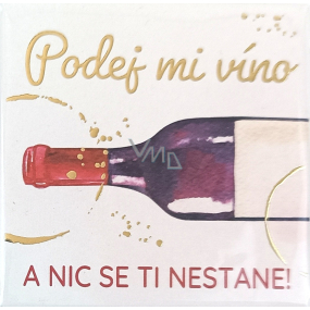 Albi Magnet s reliéfom Podaj mi víno a nič sa ti nestane! 6,5 x 6,5 cm