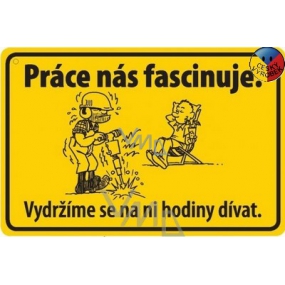 Nekupto Humorná ceduľka Práca nás fascinuje 15x10 cm 1 kus