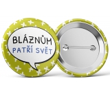Nekupto Odznak Bláznom patrí svet 5,5 cm