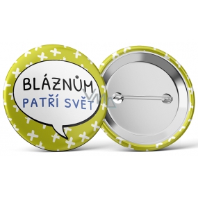 Nekupto Odznak Bláznom patrí svet 5,5 cm